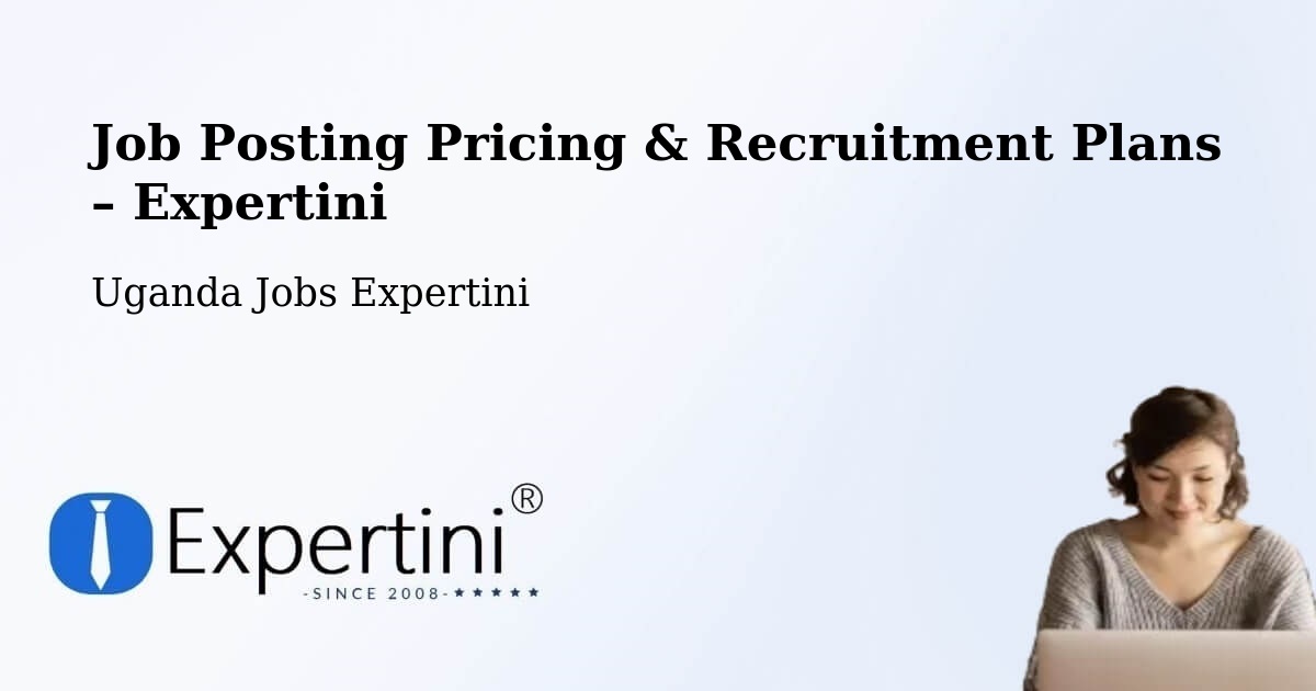 Job Posting Pricing & Recruitment Plans – Kampala - Kampala, Uganda Jobs Expertini